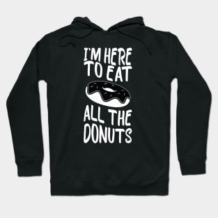 i'm here to eat all the donuts Funny Donut Lover Hoodie